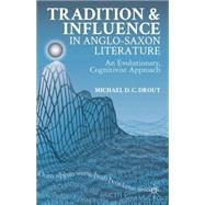 Tradition and Influence in Anglo-Saxon Literature An Evolutionary, Cognitivist Approach by Drout, Michael D. C. D.C., 9781137325808