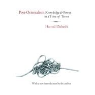 Post-Orientalism: Knowledge and Power in a Time of Terror by Dabashi,Hamid, 9781412855808