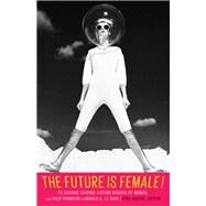 The Future Is Female! by Yaszek, Lisa, 9781598535808