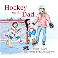 Hockey With Dad by Sellars, Willie; Easthope, Kevin, 9781987915808