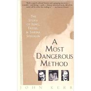 A Most Dangerous Method The Story of Jung, Freud, and Sabina Spielrein by KERR, JOHN, 9780679735809