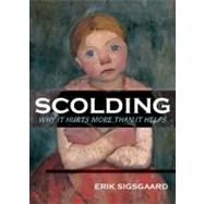 Scolding : Why It Hurts More Than It Helps by Sigsgaard, Erik, 9780807745809