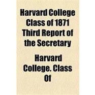 Harvard College Class of 1871 Third Report of the Secretary by Harvard College Class of 1871, 9781154455809