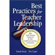 Best Practices for Teacher Leadership : What Award-Winning Teachers Do for Their Professional Learning Communities by Randi Stone, 9781412915809