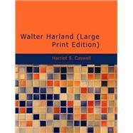 Walter Harland by Caswell, Harriet S., 9781437525809