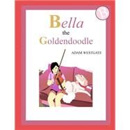 Bella the Goldendoodle by Westgate, Adam Christopher, 9781502555809