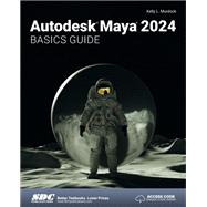 Autodesk Maya 2024 Basics Guide by Kelly Murdock, 9781630575809