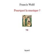 Pourquoi la musique ? by Francis Wolff, 9782213685809