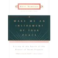 Make Me an Instrument of Your Peace by Nerburn, Kent, 9780062515810