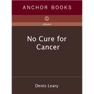 No Cure for Cancer by LEARY, DENIS, 9780385425810