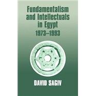 Fundamentalism and Intellectuals in Egypt, 1973-1993 by Sagiv,David, 9780714645810