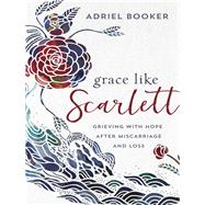 Grace Like Scarlett by Booker, Adriel; Haines, Amber, 9780801075810