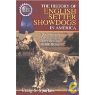 The History of English Setter Showdogs in America by Sparkes, Craig S., 9780944875810