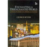 Enchanting a Disenchanted World : Continuity and Change in the Cathedrals of Consumption by George Ritzer, 9781412975810