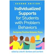 Individualized Supports for Students with Problem Behaviors Designing Positive Behavior Plans by Bambara, Linda M.; Kern, Lee, 9781462545810