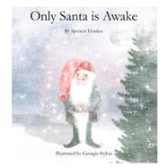 Only Santa Is Awake by Harden, Spencer; Stylou, Georgia, 9781505345810