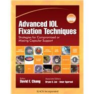 Advanced Iol Fixation Techniques by Chang, David F., 9781630915810