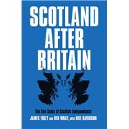 Scotland After Britain by Davidson, Neil; Foley, James; Wray, Ben, 9781788735810