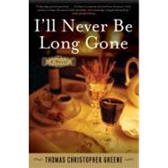 I'll Never Be Long Gone by Greene, Thomas Christopher, 9780060765811
