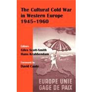 The Cultural Cold War in Western Europe, 1945-60 by Krabbendam, Hans; Scott-Smith, Giles, 9780203485811