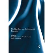 Neoliberalism and Environmental Education by Henderson, Joseph; Hursh, David; Greenwood, David, 9780367075811