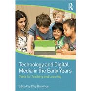 Technology and Digital Media in the Early Years: Tools for Teaching and Learning by Donohue; Chip, 9780415725811