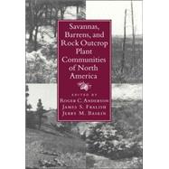 Savannas, Barrens, and Rock Outcrop Plant Communities of North America by Edited by Roger C. Anderson , James S. Fralish , Jerry M. Baskin, 9780521035811