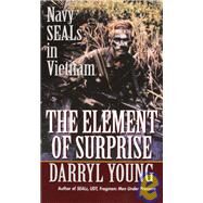 The Element of Surprise Navy SEALS in Vietnam by YOUNG, DARRYL, 9780804105811