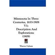 Minnesota in Three Centuries, 1655-1908 V1 : Description and Explorations (1908) by Upham, Warren, 9781104215811