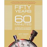 Fifty Years of 60 Minutes The Inside Story of Television's Most Influential News Broadcast by Fager, Jeff, 9781501135811