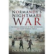 Normandy's Nightmare War by Boyd, Douglas, 9781526745811
