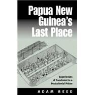 Papua New Guinea's Last Place by Reed, Adam Douglas Evelyn, 9781571815811