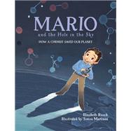 Mario and the Hole in the Sky How a Chemist Saved Our Planet by Rusch, Elizabeth; Martinez, Teresa, 9781580895811