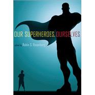 Our Superheroes, Ourselves by Rosenberg, Robin S., 9780199765812