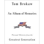 An Album of Memories Personal Histories from the Greatest Generation by BROKAW, TOM, 9780375505812