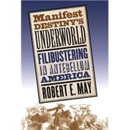 Manifest Destiny's Underworld by May, Robert E., 9780807855812