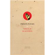 The Prison Poems of Nikolai Bukharin by Bukharin, Nikolai; Shriver, George, 9780857425812
