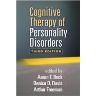 Cognitive Therapy of Personality Disorders by Beck, Aaron T.; Davis, Denise D.; Freeman, Arthur, 9781462525812