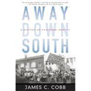 Away Down South A History of Southern Identity by Cobb, James C., 9780195315813