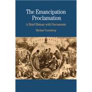 The Emancipation Proclamation A Brief History with Documents by Vorenberg, Michael, 9780312435813