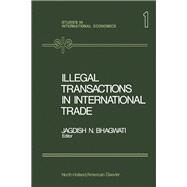 Illegal Transactions in International Trade by Jagdish N. Bhagwati, 9780444105813