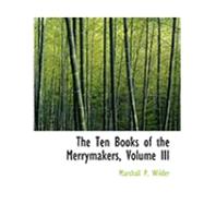The Ten Books of the Merrymakers by Wilder, Marshall P., 9780554855813
