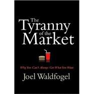 The Tyranny of the Market by Waldfogel, Joel, 9780674025813