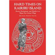 Hard Times on Kairiru Island by Smith, Michael French, 9780824815813