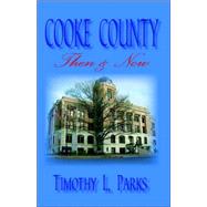Cooke County Then and Now by Parks, Timothy L., 9780977755813