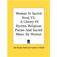 Woman in Sacred Song: A Library of Hymns, Religious Poems and Sacred Music by Woman by Smith, Eve Munson, 9781428645813