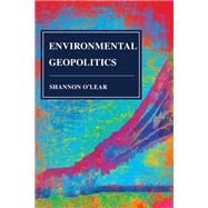 Environmental Geopolitics by O'lear, Shannon, 9781442265813