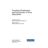 Funding Challenges and Successes in Arts Education by Challons-lipton, Siu; Emanuel, Richard, 9781522525813
