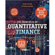 The Principles of Quantitative Finance by Castro, Juan; Castro, Esther, 9781524985813