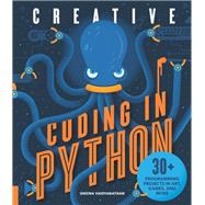 Creative Coding in Python 30+ Programming Projects in Art, Games, and More by Vaidyanathan, Sheena, 9781631595813
